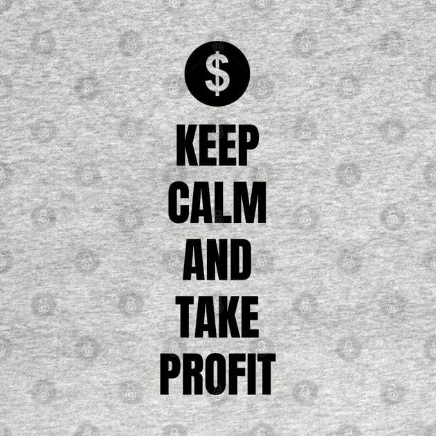 Keep Calm And Take Profit (Light) by Trader Shirts